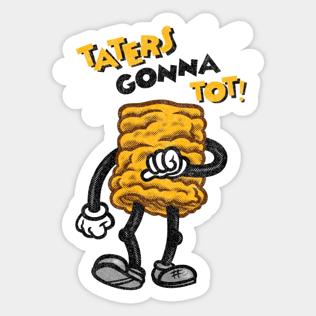 Taters Gonna Tot! Sticker by GiMETZCO!